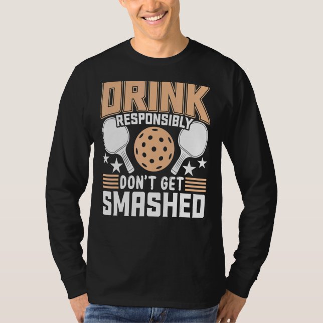 Dink Responsibly Don't Get Smashed  Pickleball Pad T-Shirt (Front)