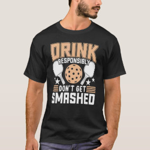 Dink Responsibly Don't Get Smashed Pickleball Pad T-Shirt