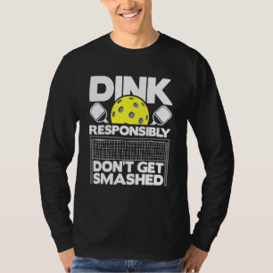 Dink Responsibly Don't Get Smashed Pickleball Pad T-Shirt