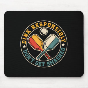Dink responsibly dont get smashed pickleball playe mouse mat