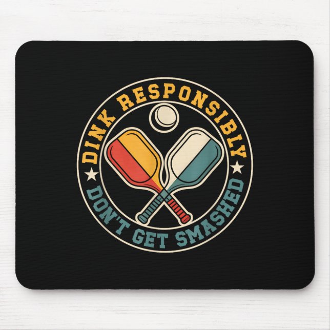 Dink responsibly dont get smashed pickleball playe mouse mat (Front)