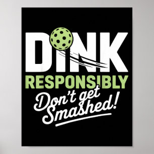 Dink responsibly don't get smashed pickleball  poster