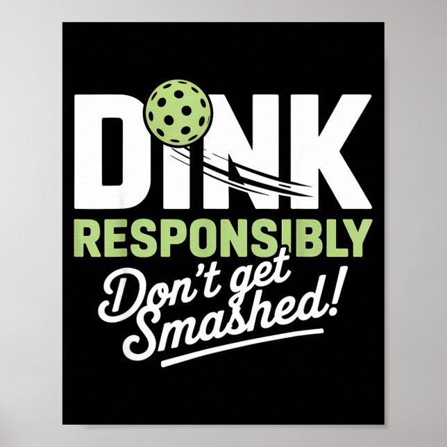 Dink responsibly don't get smashed pickleball  poster (Front)