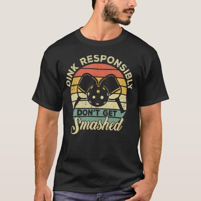Dink Responsibly Don't Get Smashed Retro Picklebal T-Shirt (Front)