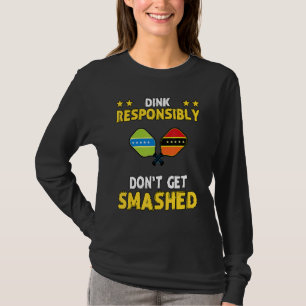 Dink Responsibly Don't Get Smashed Sarcastic Humo T-Shirt