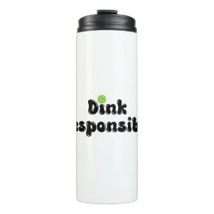 Dink Responsibly - Funny Pickleball Gift Thermal Tumbler