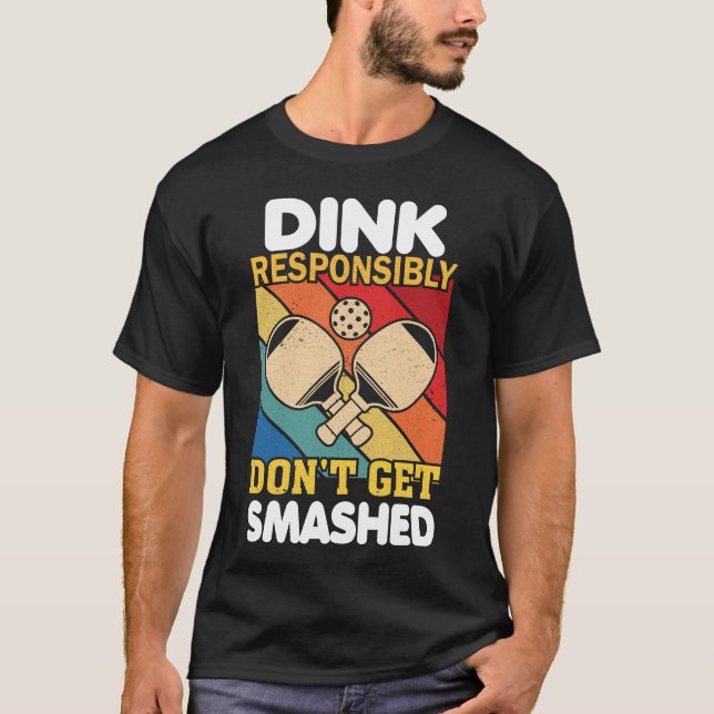 Dink Responsibly Funny Slogan For Pickleball Playe T-Shirt (Front)