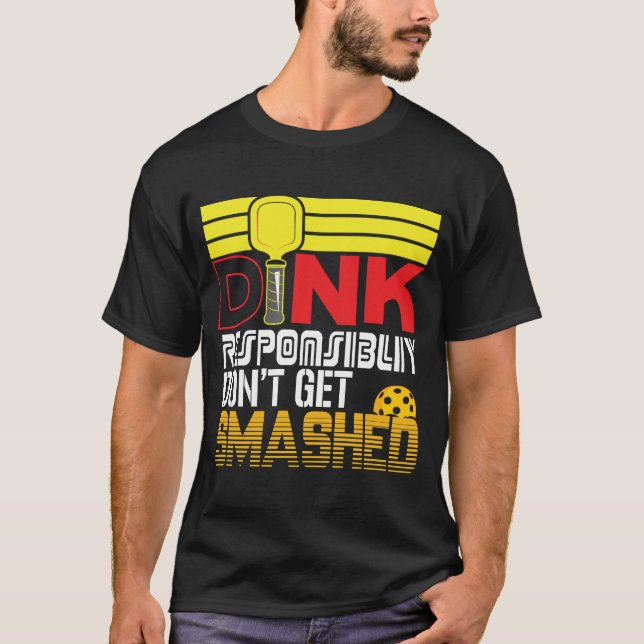 Dink Responsibly Funny Slogan For Pickleball Playe T-Shirt (Front)