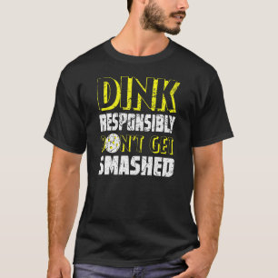 Dink Responsibly Pickle Ball Player Distressed T-Shirt