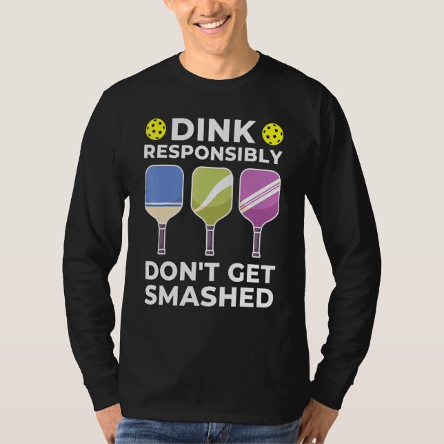 Dink Responsibly Pickleball 1 T-Shirt (Front)