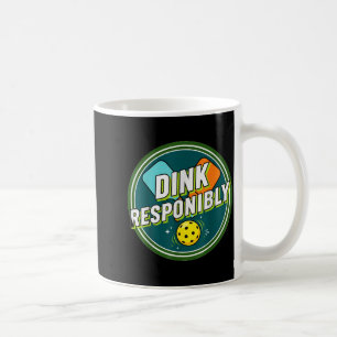 Dink responsibly pickleball  coffee mug