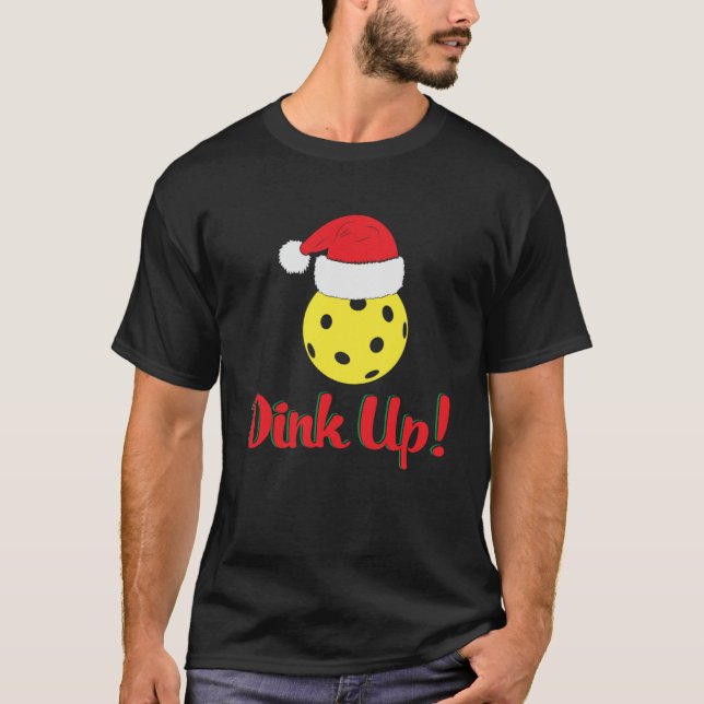 Dink Up Santa Hat Pickleball Dinking Sport Christm T-Shirt (Front)