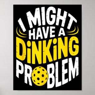 Dinking problem pickleball enthusiast lover humour poster
