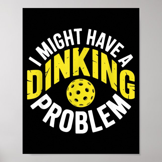 Dinking problem pickleball lover enthusiast humor poster (Front)
