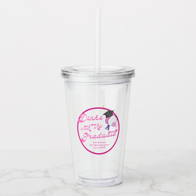 Dinks with the Graduate Pink Pickleball Graduation Acrylic Tumbler (Front)