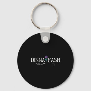 Dinna Fash Don't Worry Scottish Saying Thistle  Key Ring