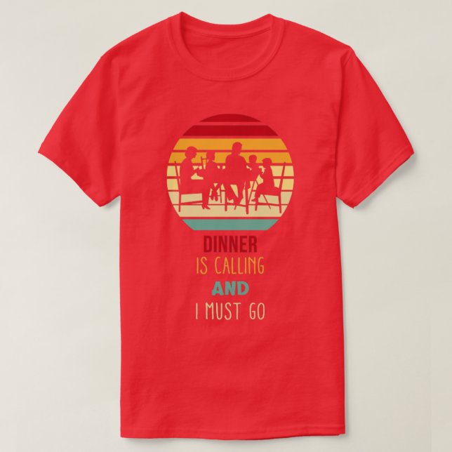 Dinner Is Calling Funny T-Shirt (Design Front)