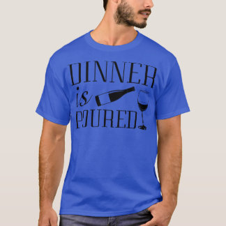 Dinner Is Poured 2 T-Shirt