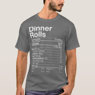 Dinner Rolls Nutrition Facts Thanksgiving Gifts Tu T-Shirt