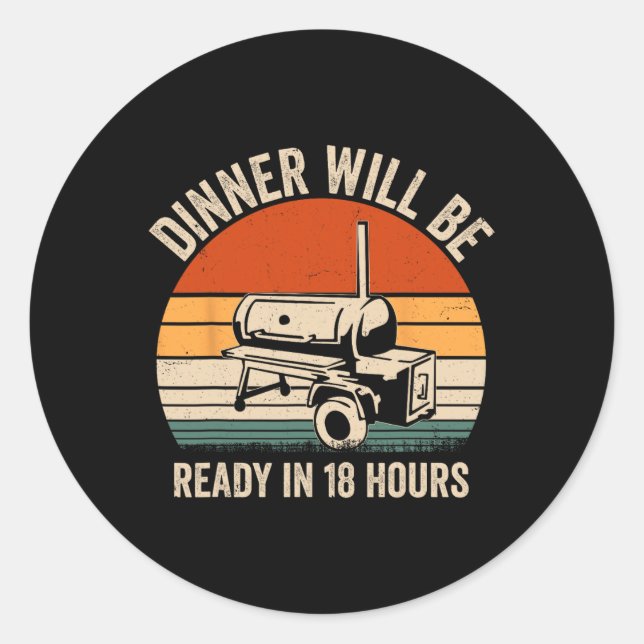Dinner Will Be Ready In 18 Hours - Cooking Quotes  Classic Round Sticker (Front)