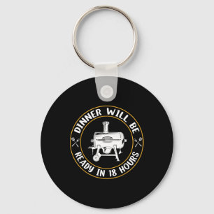 Dinner Will Be Ready In 18 Hours Smoking Bbq Meat  Key Ring