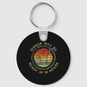 Dinner Will Be Ready In 18 Hours Smoking Bbq Meat  Key Ring
