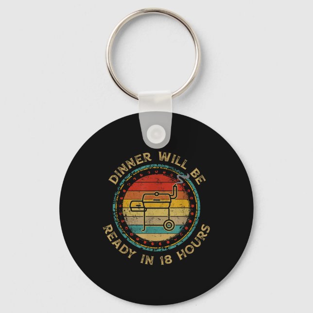 Dinner Will Be Ready In 18 Hours Smoking Bbq Meat  Key Ring (Front)