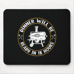 Dinner Will Be Ready In 18 Hours Smoking Bbq Meat Mouse Mat
