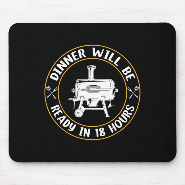 Dinner Will Be Ready In 18 Hours Smoking Bbq Meat  Mouse Mat (Front)