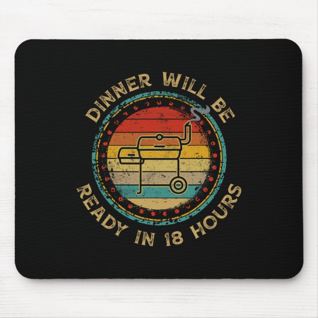 Dinner Will Be Ready In 18 Hours Smoking Bbq Meat  Mouse Mat (Front)