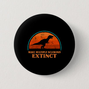 Dino Make Multiple Sclerosis Extinct Awareness Tod 6 Cm Round Badge