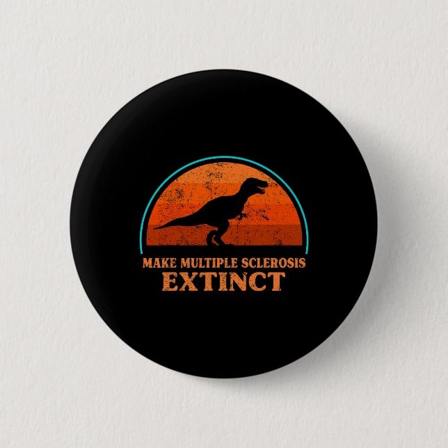 Dino Make Multiple Sclerosis Extinct Awareness Tod 6 Cm Round Badge (Front)