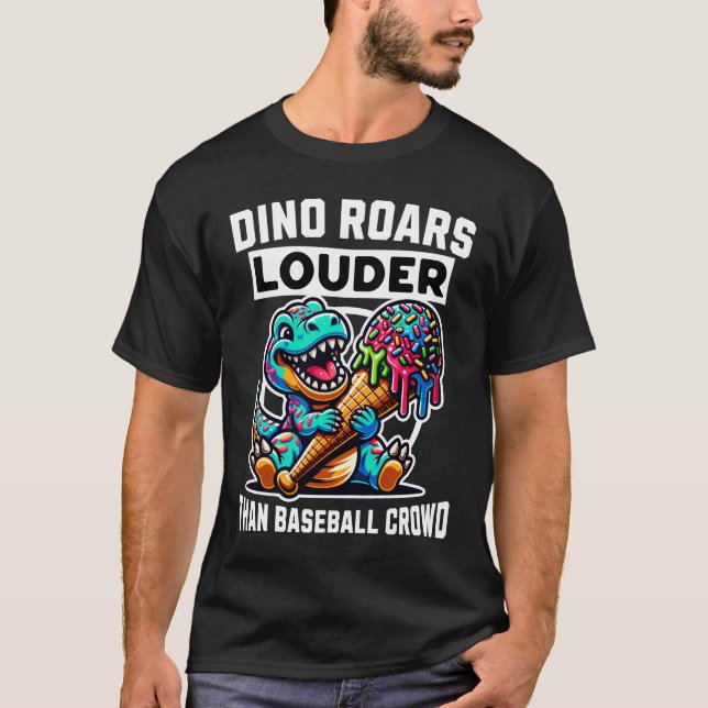 Dino Roars Louder Then Baseball Crowd T-Shirt (Front)