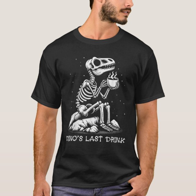 Dino s Last Drink Dinosaur Skeleton Coffee Lover A T-Shirt (Front)