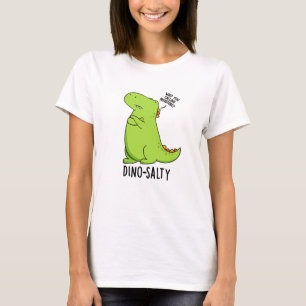 Dino-salty Funny Dinosaur Pun  T-Shirt