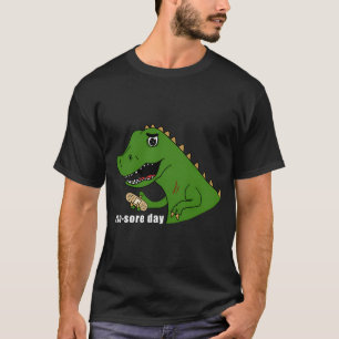 Dino-Sore Day â€“ Even Dinosaurs Have Ouchies! - w T-Shirt