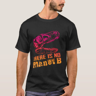 Dino There Is No Planet B - Climate Change Is Real T-Shirt