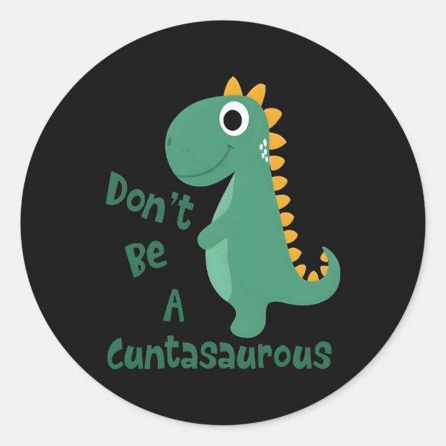 Dinos Dinosaurer Don'T Be A Cuntasaurus Animals Classic Round Sticker (Front)