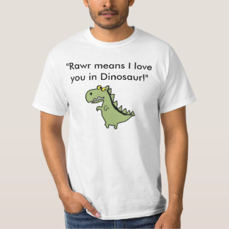Dinos, "Rawr means I love you in Dinosaur!" T-Shirt