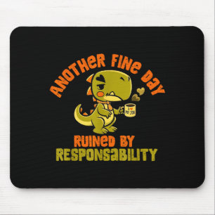 Dinosaur Another Fine Day Ruined By Resnsibility Mouse Mat