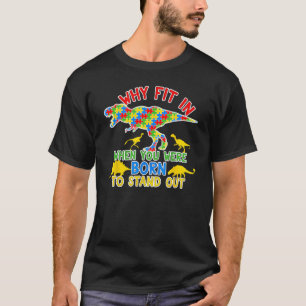 Dinosaur Autism Awareness Shirt Why Fit In Born To
