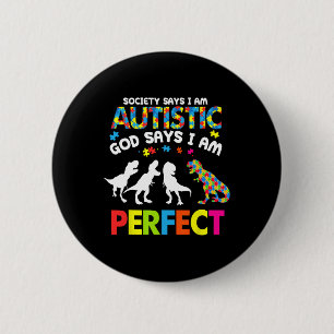 Dinosaur Autism Society Says Autistic God Says Im  6 Cm Round Badge