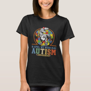 Dinosaur Autism Trex In April We Wear Blue Autism T-Shirt