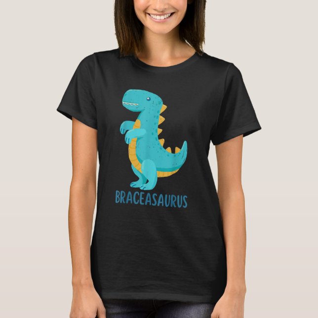 Dinosaur Braces  BRACEASAURUS Orthodontist T-Shirt (Front)