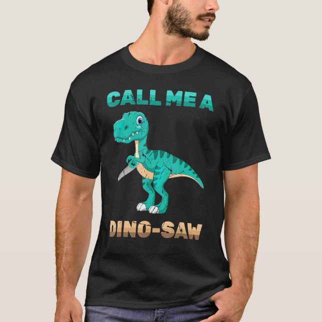 Dinosaur - Call Me A Dino-Saw - Carpenter - Reptil T-Shirt (Front)