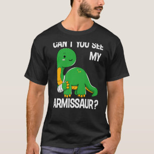 Dinosaur  Can't You See My Armissaur Broken Bones  T-Shirt