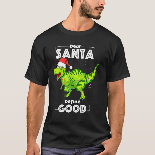 Dinosaur Dear Santa Define Good Christmas Lights T T-Shirt (Front)
