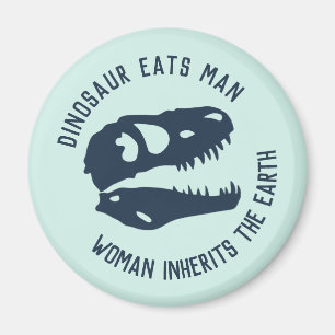 "Dinosaur Eats Man, Woman Inherits the Earth" Magnet