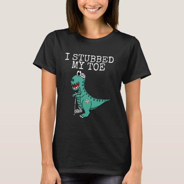Dinosaur, Get Well Soon, I Stubbed My Toe, Hospita T-Shirt (Front)