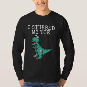 Dinosaur, Get Well Soon, I Stubbed My Toe, Hospita T-Shirt